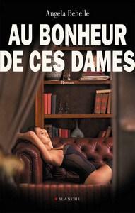 Angela Behelle / Au bonheur de ces dames Angela Behelle / Au bonheur de ces dames
