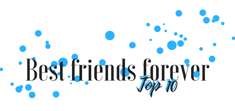 #Bloglife - Bilan Anniversaire : Top 10 Best Friends Forever