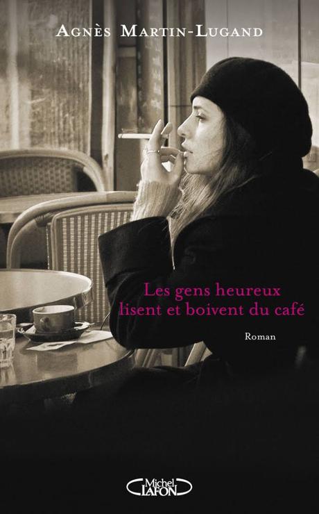 Les gens heureux lisent et boivent du café, Agnès Martin-Lugand – @sweetheartxH