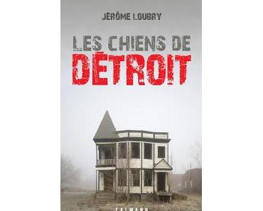 News : Les chiens de Détroit - Jérôme Loubry (Calmann-Lévy)
