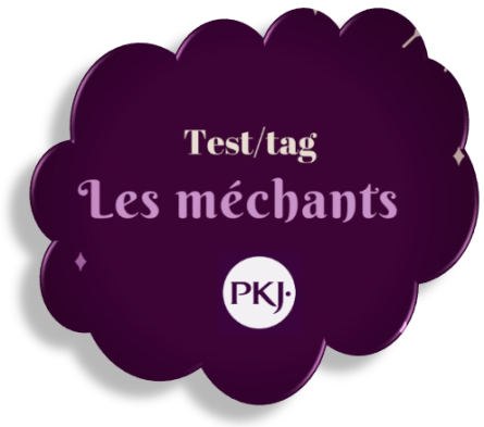 Test / Tag – Les méchants – PKJ