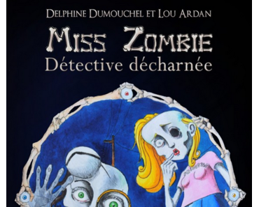 Miss Zombie détective décharnée (Delphine Dumouchel)