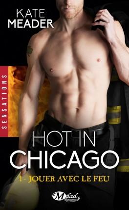 Couverture du livre : Hot in Chicago, Tome 1 : Jouer avec le Feu