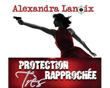 Mon avis sur Protection très rapprochée d'Alexandra Lanoix