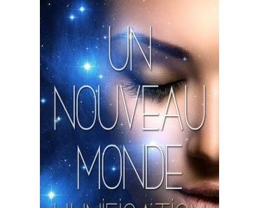 Un nouveau monde, Tome 1 : l'unification - Tessa Nauvel