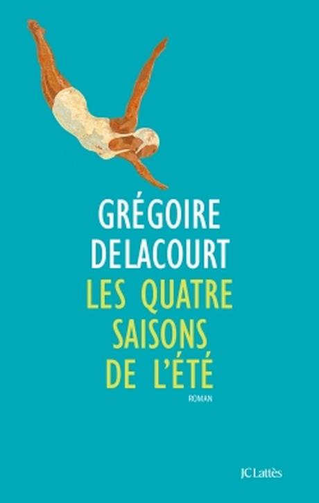 Les quatre saisons de l'été. Grégoire DELACOURT - 2016