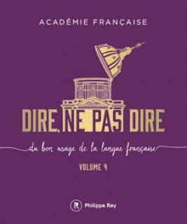 Dire, ne pas dire : Du bon usage de la langue française, tome 4 de l'Académie française