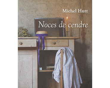 Noces de cendre - Michel Hutt