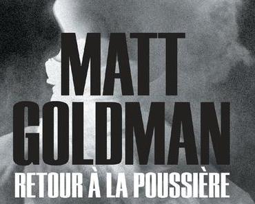 News : Retour à la poussière - Matt Goldman (Calmann-Lévy)