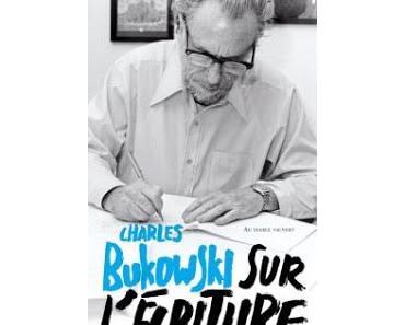 [Chronique] Sur l'écriture - Charles Bukowski