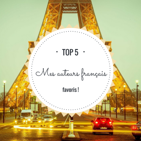 Top 5 : Mes auteurs français favoris !