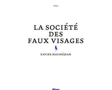 Chronique : La société des faux visages - Xavier Mauméjean (Alma)