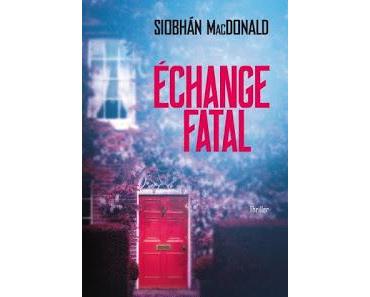 [Chronique] Echange Fatal - Siobhàn MacDonald