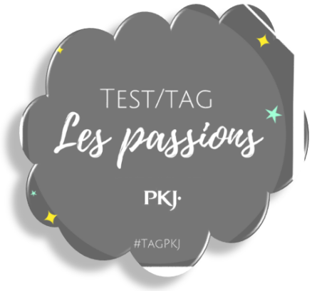 Test / Tag – Les passions – PKJ