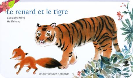 Le Renard et le Tigre de Guillaume Olive et He Zhihong - Les éditions des éléphants