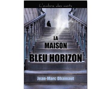 La Maison bleu horizon - Jean-Marc Dhainaut