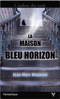 La Maison bleu horizon - Jean-Marc Dhainaut