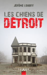 Les chiens de Detroit - Jérôme Loubry
