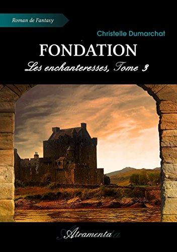 Mon avis sur Fondation: Les enchanteresses, Tome 3 de Christelle Dumarchat