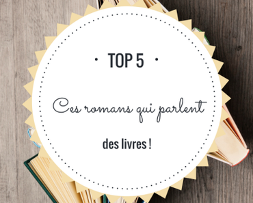 Top 5 : Les romans qui parlent des livres !