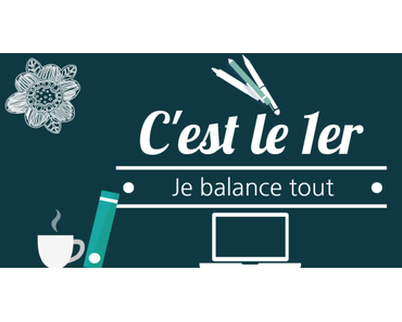 C’est le 1er je balance tout #9 (octobre 2017)