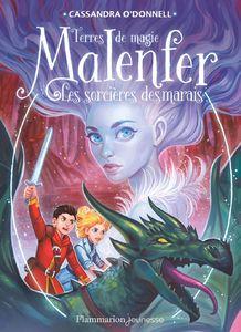 Malenfer, tome 4 : les sorcières des marais (Cassandra O'Donnell)