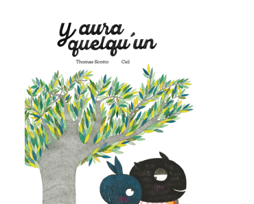 Y aura quelqu'un. Thomas SCOTTO et Csil – 2017 (Dès 7 ans)
