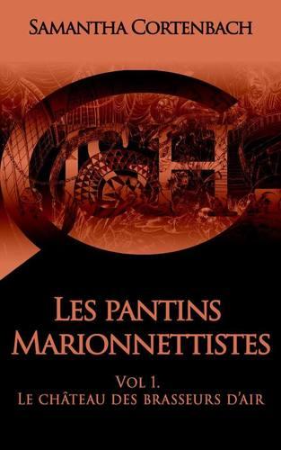 Les pantins marionnettistes, vol 1 : le château des brasseurs d'air (Samantha Cortenbach)