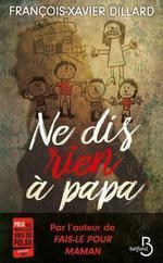 Ne dis rien à papa de François-Xavier Dillard