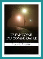 Le Fantôme Du Commissaire ebook by Claudio Ruggeri