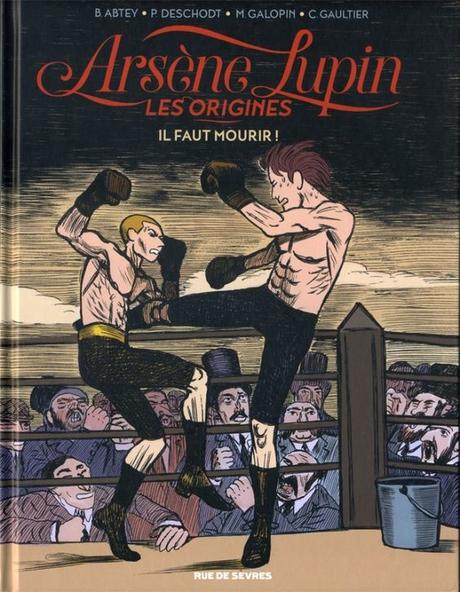 Arsène Lupin- Les origines, tome 3: Il faut mourir - Benoît Abtey & Christophe Gaultier