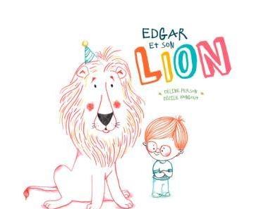 Edgar et son lion. Céline PERSON et Cécile VANGOUT – 2017 (Dès 3 ans)