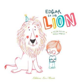 Edgar et son lion. Céline PERSON et Cécile VANGOUT – 2017 (Dès 3 ans)