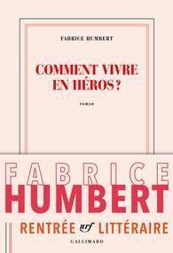 Comment vivre en héros ? de Fabrice Humbert