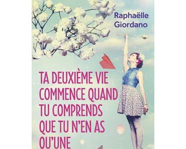 'Ta deuxième vie commence quand tu comprends que tu n'en as qu'une' de Raphaëlle Giordano