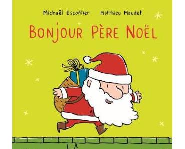 Bonjour Père Noël de Matthieu Maudet et Michael Escooffier