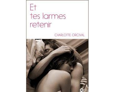 Et tes larmes retenir de Charlotte Orcival