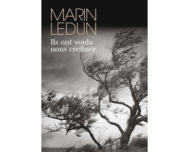 Chronique : Ils ont voulu nous civiliser - Marin Ledun (Flammarion)