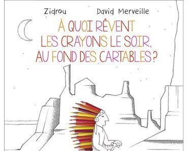 A quoi rêvent les crayons le soir au fond des cartables? de Zidrou, David Merveille et Françoise Robert