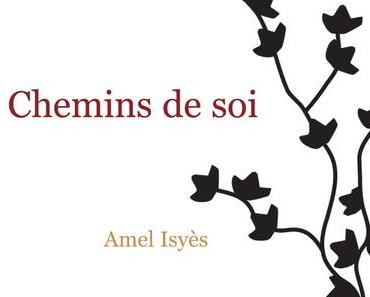 Chemins de soi. Amel ISYES - 2012