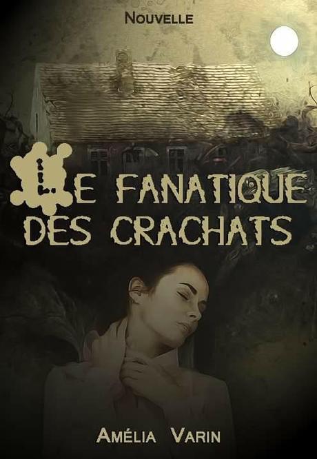 Le fanatique des crachats - de Amélia VARIN