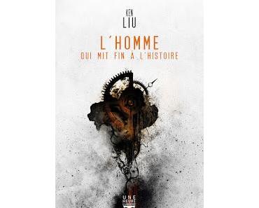 L'homme qui mit fin à l'histoire ~ Ken Liu ~