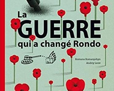 La GUERRE qui a changé Rondo. Romana ROMANYSHYN et Andriy LESIV – 2015 (Dès 6 ans)