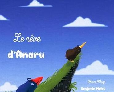 Le rêve d'Anaru. Olivier MAZE et Benjamin MALET – 2017 (Dès 4 ans)