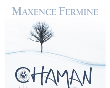 Chaman par Maxence Fermine