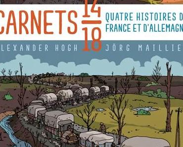 Carnets 14/18. Quatre histoires de France et d’Allemagne. Alexander HOGH et Jörg MAILLET – 2014 (BD)