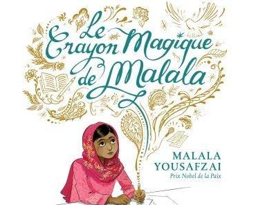 Le crayon magique de Malala. Malala YOUSAFZAI et Kerascoët – 2017 (Dès 6 ans)