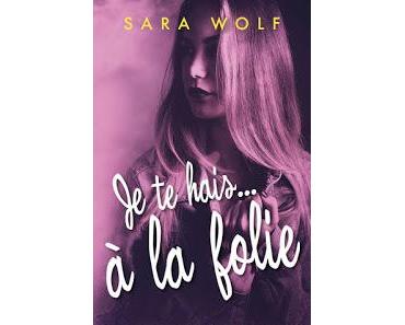 [Avis] Je te hais...à la folie de Sara Wolf