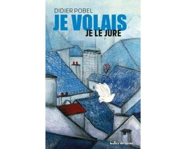 Je volais je le jure, de Didier Pobel