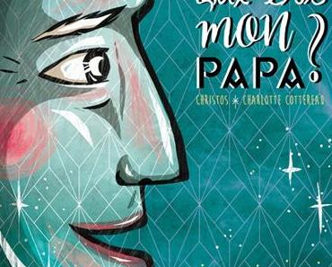 Qui est mon papa?  Christos et Charlotte COTTEREAU – 2017 (Dès 4 ans)